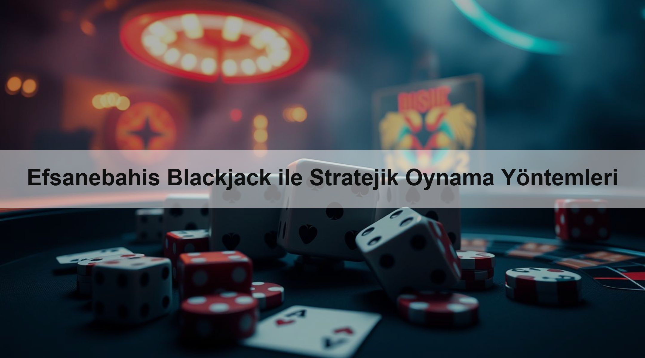 Efsanebahis Blackjack ile Stratejik Oynama Yöntemleri